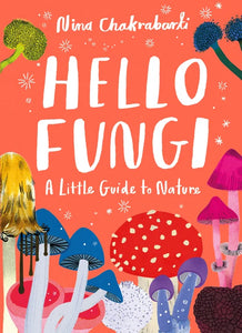 Little Guide to Nature: Hello Fungi