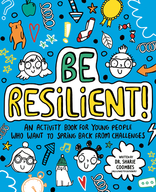 Be Resilient! An Activity Book For Young People Who Want To Spring Back From Challenges