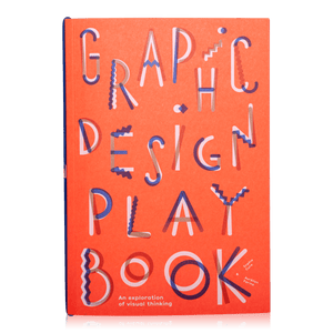 Graphic Design Play Book: An Exploration of Visual Thinking