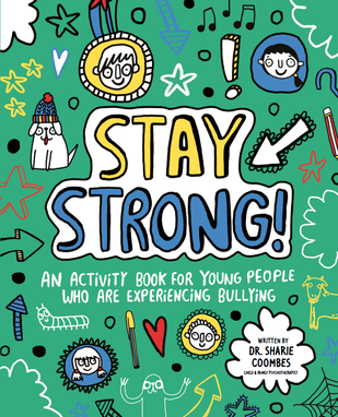 Stay Strong! An Activity Book For Young People Who Are Experiencing Bullying